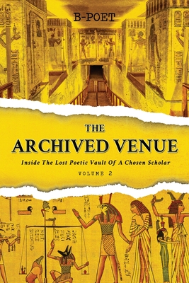 The Archived Venue: Inside The Lost Poetic Vault Of A Chosen Scholar (Vol. 2) - B-Poet