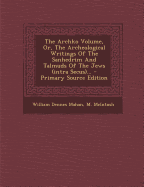 The Archko Volume, Or, the Archeological Writings of the Sanhedrim and Talmuds of the Jews (Intra Secus)... - Primary Source Edition