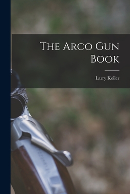 The Arco Gun Book - Koller, Larry 1912-1967 (Creator)