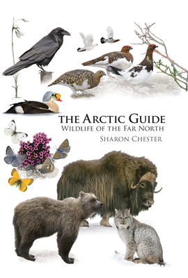 The Arctic Guide: Wildlife of the Far North - Chester, Sharon