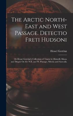 The Arctic North-East and West Passage. Detectio Freti Hudsoni: Or Hessel Gerritsz's Collection of Tracts by Himself, Massa and Dequir On the N.E. and W. Passage, Siberia and Australia - Gerritsz, Hessel