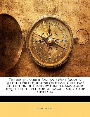 The Arctic North-East and West Passage. Detectio Freti Hudsoni: Or Hessel Gerritsz's Collection of Tracts by Himself, Massa and Dequir on the N.E. and W. Passage, Siberia and Australia - Gerritsz, Hessel