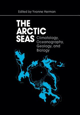 The Arctic Seas: Climatology, Oceanography, Geology, and Biology - Herman, Yvonne