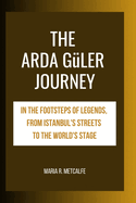 The Arda Gler Journey: In the Footsteps of Legends, From Istanbul's Streets to the World's Stage