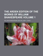 The Arden Edition of the Works of William Shakespeare Volume 1