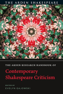 The Arden Research Handbook of Contemporary Shakespeare Criticism - Gajowski, Evelyn (Editor)