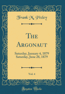 The Argonaut, Vol. 4: Saturday, January 4, 1879 Saturday, June 28, 1879 (Classic Reprint)