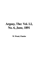 The Argosy: Vol. Li, No. 6, June, 1891 - Wood, Charles W (Editor)