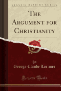 The Argument for Christianity (Classic Reprint)