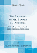 The Argument of Mr. Edward N. Dickerson: With His Notes and Explanations; The Charge of Judge Nelson; And the Verdict of the Jury, in the Case of Sickels Vs; Borden (Classic Reprint)