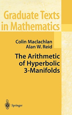 The Arithmetic of Hyperbolic 3-Manifolds - MacLachlan, Colin, and Reid, Alan W