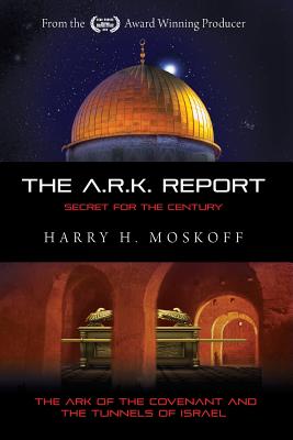The ARK Report: The Ark of the Covenant and the Tunnels of Israel - Cameron, Esther (Editor), and Ginzberg, Issamar (Foreword by), and Bender, Yoel (Editor)