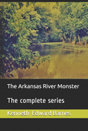 The Arkansas River Monster: The Complete Series