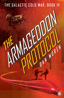 The Armageddon Protocol: Book IV in the Galactic Cold War Book Series - Moren, Dan