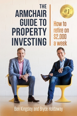 The Armchair Guide to Property Investing - Kingsley, Ben, and Holdaway, Bryce