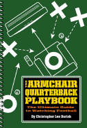 The Armchair Quarterback Playbook: The Ultimate Guide to Watching Football - Barish, Christopher Lee
