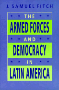 The Armed Forces and Democracy in Latin America - Fitch, John Samuel