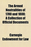 The Armed Neutralities of 1780 and 1800; A Collection of Official Documents