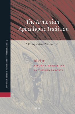 The Armenian Apocalyptic Tradition: A Comparative Perspective - Bardakjian, Kevork (Editor), and La Porta, Sergio (Editor)