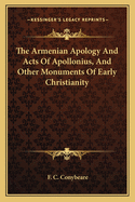 The Armenian Apology And Acts Of Apollonius, And Other Monuments Of Early Christianity