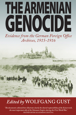 The Armenian Genocide: Evidence from the German Foreign Office Archives, 1915-1916 - Gust, Wolfgang (Editor)