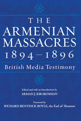 The Armenian Massacres, 1894-1896: British Media Testimony - Kirakossian, Arman J (Editor)