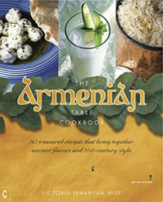 The Armenian Table Cookbook: 165 treasured recipes that bring together ancient flavors and 21st-century style - Jenanyan Wise, Victoria