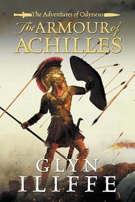 The Armour of Achilles - Iliffe, Glyn
