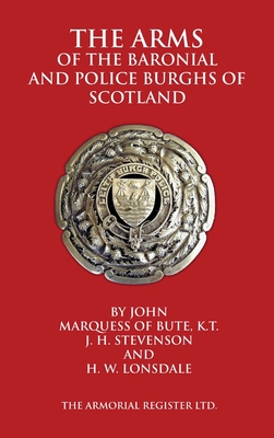 The Arms of the Baronial and Police Burghs of Scotland - Marquess of Bute, John, and Stevenson, J H, and Lonsdale, H W