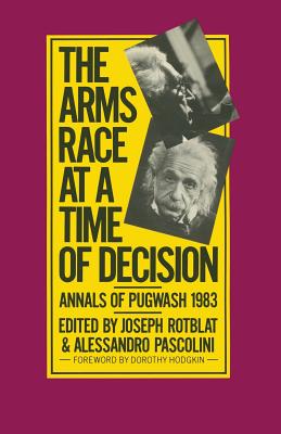 The Arms Race at a Time of Decision: Annals of Pugwash 1983 - Rotblat, Joseph (Editor), and Pascolini, Alessandro (Editor)