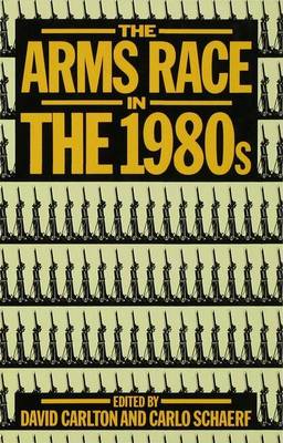 The Arms Race in the 1980's - Carlton, David (Editor), and Schaerf, Carlo (Editor)