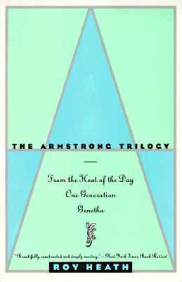 The Armstrong Trilogy: From the Heat of the Day, One Generation, and Genetha - Heath, Roy