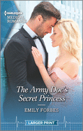 The Army Doc's Secret Princess: A Royal Romance to Capture Your Heart!