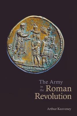 The Army in the Roman Revolution - Keaveney, Arthur