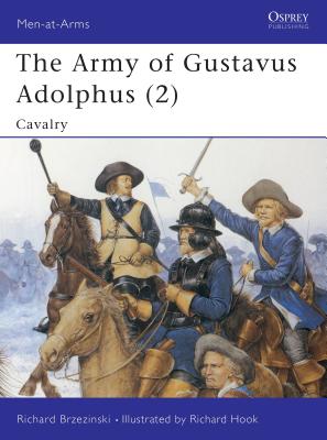 The Army of Gustavus Adolphus (2): Cavalry - Brzezinski, Richard