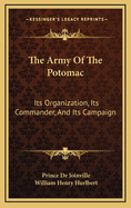 The Army of the Potomac: Its Organization, Its Commander, and Its Campaign