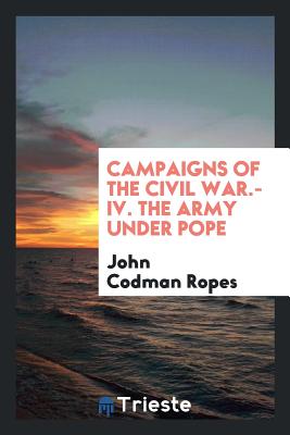 The Army Under Pope - Ropes, John Codman