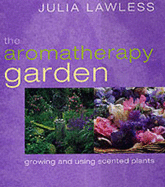 The Aromatherapy Garden - Lawless, Julia, and Minter, Sue (Foreword by)