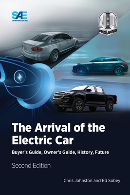 The Arrival of the Electric Car: Buyer's Guide, Owner's Guide, History, Future - Johnston, Chris, and Sobey, Ed