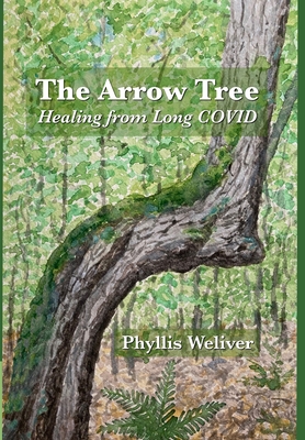 The Arrow Tree: Healing from Long COVID - Weliver, Phyllis