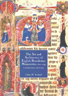 The Art and Architecture of English Benedictine Monasteries, 1300-1540: A Patronage History