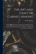 The Art and Craft of Cabinet-Making: A Practical Handbook to the Construction of Cabinet Furniture, the Use of Tools, Formation of Joints, Hints on Designing and Setting Out Work, Veneering, Etc (Classic Reprint)