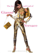 The Art and Craft of Gianni Versace - Wilcox, Claire, and Mendes, Valerie