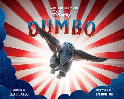 The Art And Making Of Dumbo: Foreword By Tim Burton - Gallo, Leah, and Burton, Tim (Foreword by)