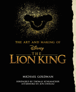 The Art And Making Of The Lion King: Foreword By Thomas Schumacher, Afterword By Jon Favreau: Behind-The-Scenes Stories from the New Live-Action Classic