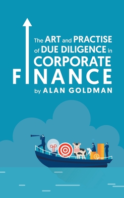 The Art and Practise of Due Diligence in Corporate Finance - Goldman, Alan