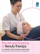 The Art and Science of Beauty Therapy: A Complete Guide for Beauty Specialists - Foulston, Jane (Editor), and Wynne, Marguerite (Editor), and Major, Fae (Editor)