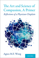 The Art and Science of Compassion, a Primer: Reflections of a Physician-Chaplain