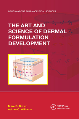The Art and Science of Dermal Formulation Development - Brown, Marc B, and Williams, Adrian C