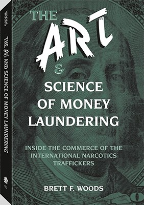 The Art and Science of Money Laundering - Woods, Brett F